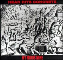 My Minds Mine : Head Hits Concrete - My Minds Mine